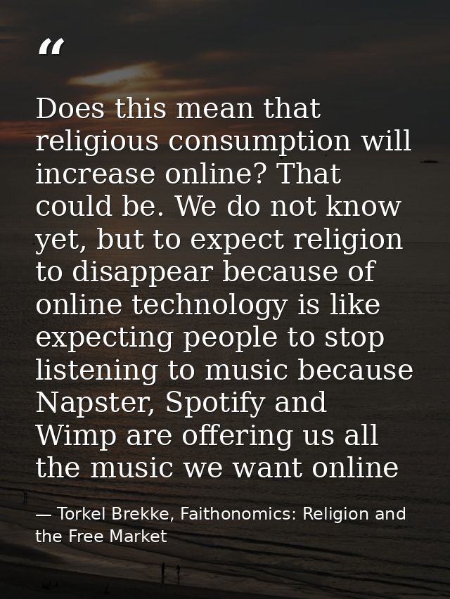 Does this mean that religious consumption will increase online? That could be. We do not know yet, but to expect religio — Torkel Brekke, Faithonomics: Religion and the Free Market