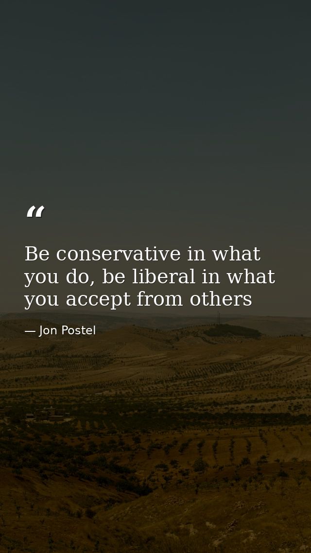 Be conservative in what you do, be liberal in what you accept from others — Jon Postel