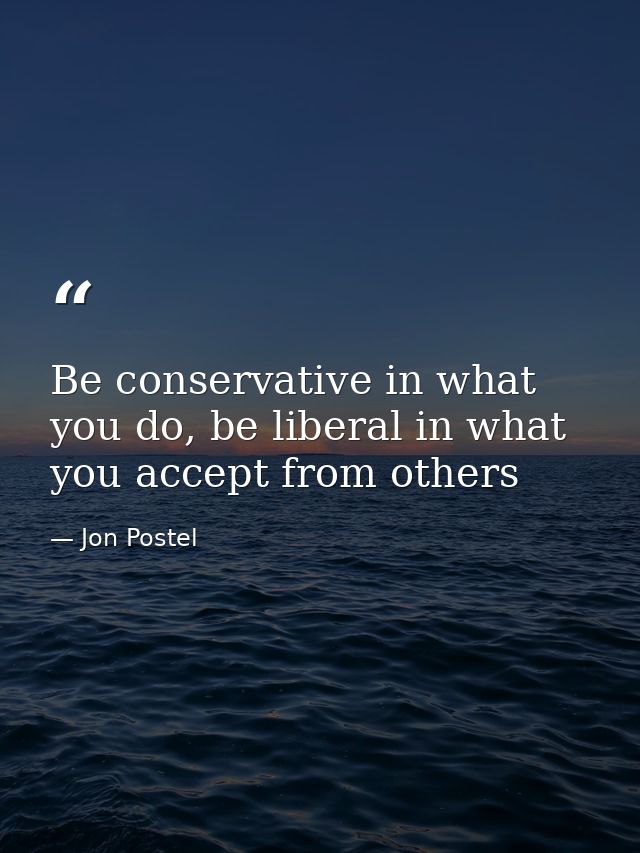Be conservative in what you do, be liberal in what you accept from others — Jon Postel