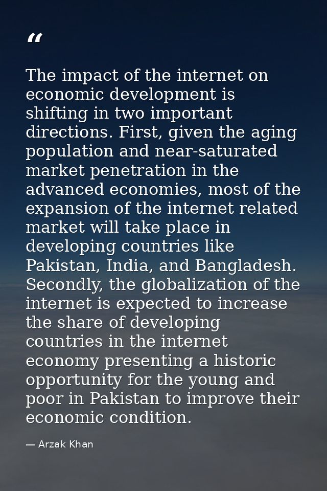 The impact of the internet on economic development is shifting in two important directions. First, given the aging popul — Arzak Khan
