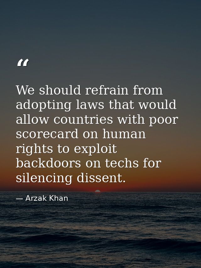 We should refrain from adopting laws that would allow countries with poor scorecard on human rights to exploit backdoors — Arzak Khan
