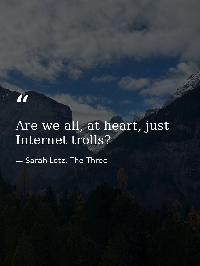Are we all, at heart, just Internet trolls? — Sarah Lotz, The Three