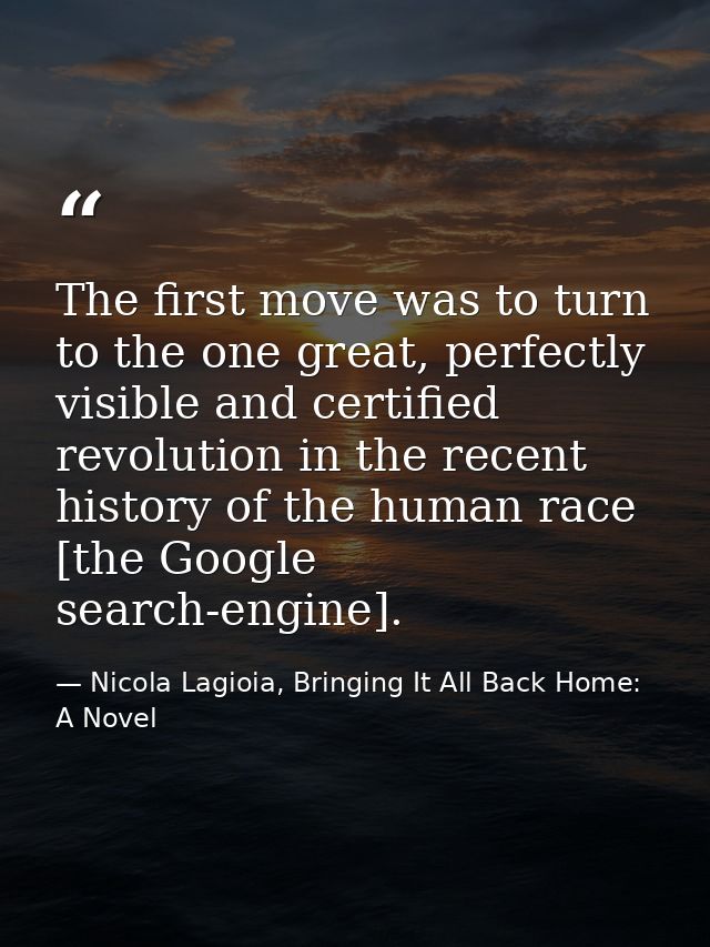 The first move was to turn to the one great, perfectly visible and certified revolution in the recent history of the hum — Nicola Lagioia, Bringing It All Back Home: A Novel