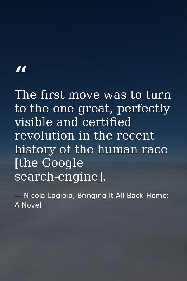 The first move was to turn to the one great, perfectly visible and certified revolution in the recent history of the hum — Nicola Lagioia, Bringing It All Back Home: A Novel