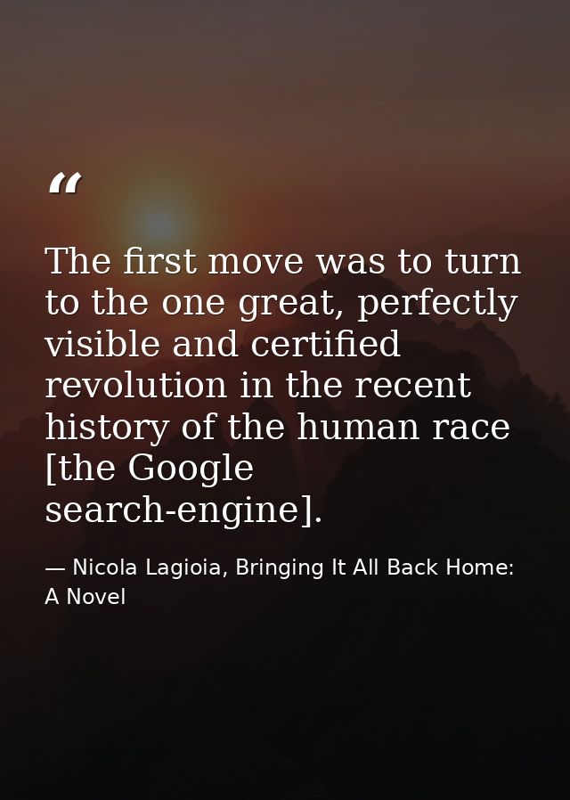 The first move was to turn to the one great, perfectly visible and certified revolution in the recent history of the hum — Nicola Lagioia, Bringing It All Back Home: A Novel