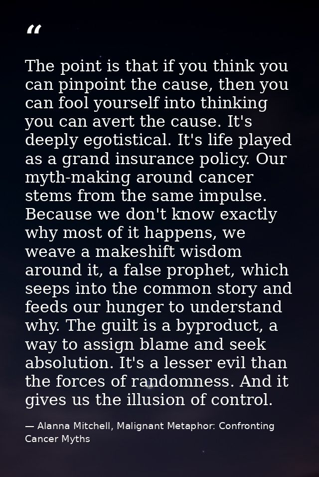 The point is that if you think you can pinpoint the cause, then you can fool yourself into thinking you can avert the ca — Alanna Mitchell, Malignant Metaphor: Confronting Cancer Myths