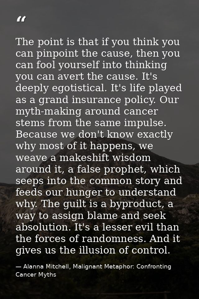 The point is that if you think you can pinpoint the cause, then you can fool yourself into thinking you can avert the ca — Alanna Mitchell, Malignant Metaphor: Confronting Cancer Myths