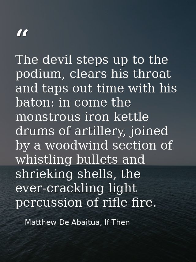 The devil steps up to the podium, clears his throat and taps out time with his baton: in come the monstrous iron kettle  — Matthew De Abaitua, If Then