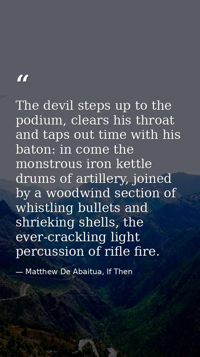 The devil steps up to the podium, clears his throat and taps out time with his baton: in come the monstrous iron kettle  — Matthew De Abaitua, If Then
