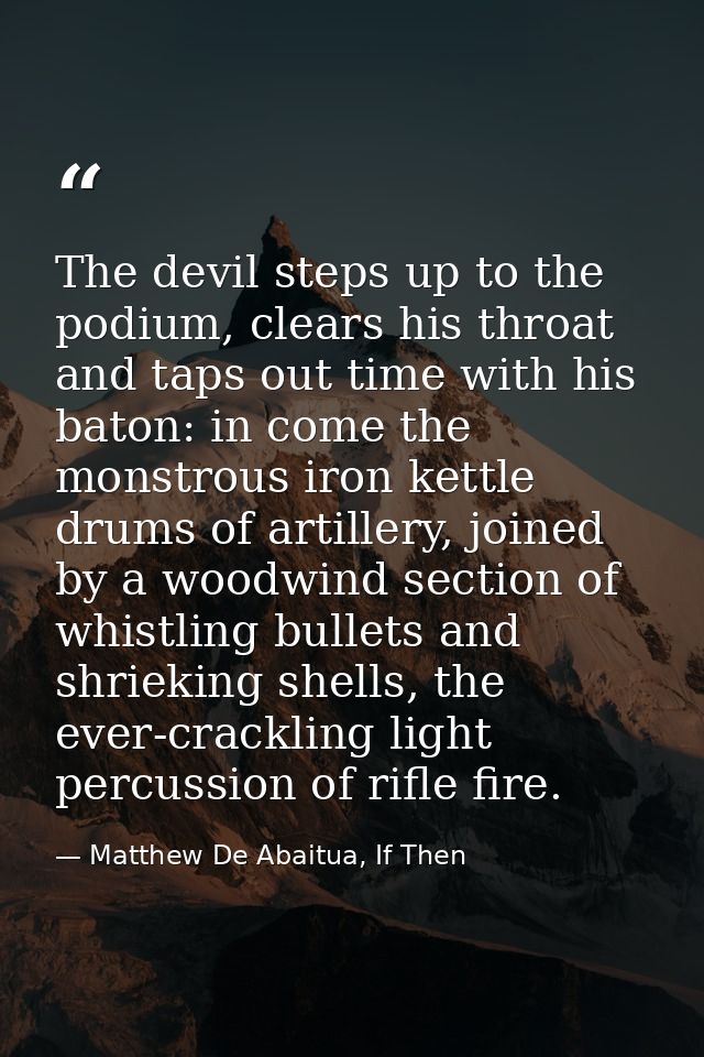 The devil steps up to the podium, clears his throat and taps out time with his baton: in come the monstrous iron kettle  — Matthew De Abaitua, If Then