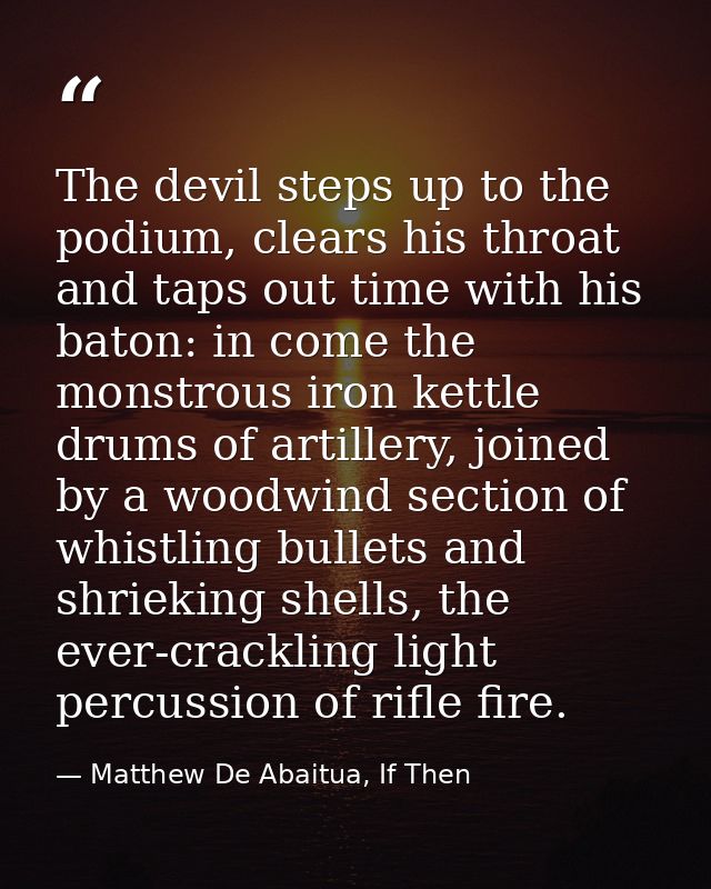 The devil steps up to the podium, clears his throat and taps out time with his baton: in come the monstrous iron kettle  — Matthew De Abaitua, If Then