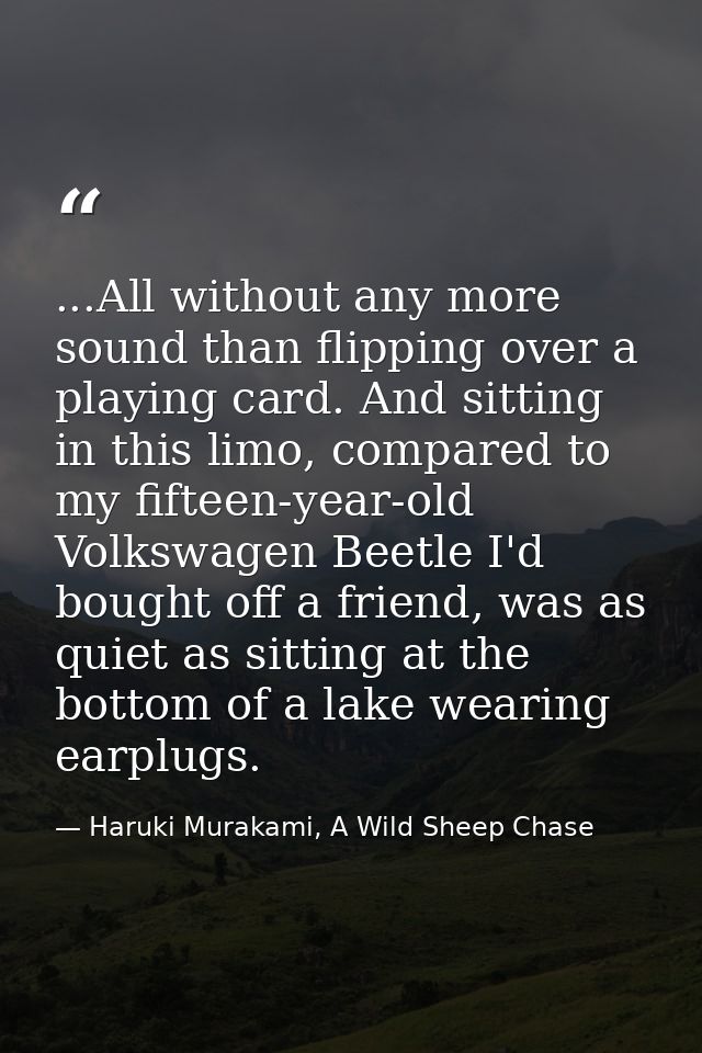 ...All without any more sound than flipping over a playing card. And sitting in this limo, compared to my fifteen-year-o — Haruki Murakami, A Wild Sheep Chase