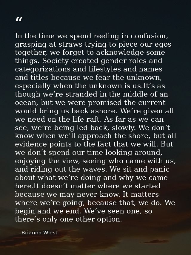 In the time we spend reeling in confusion, grasping at straws trying to piece our egos together, we forget to acknowledg — Brianna Wiest