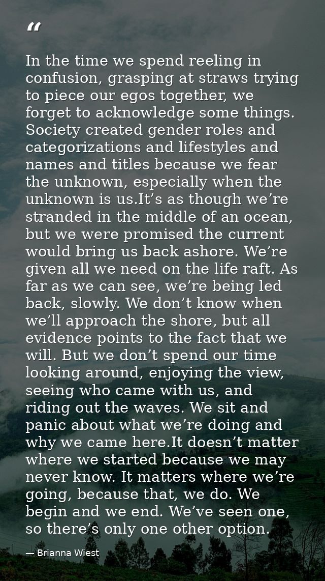 In the time we spend reeling in confusion, grasping at straws trying to piece our egos together, we forget to acknowledg — Brianna Wiest