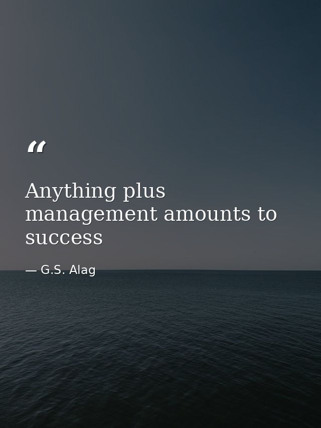 Anything plus management amounts to success — G.S. Alag