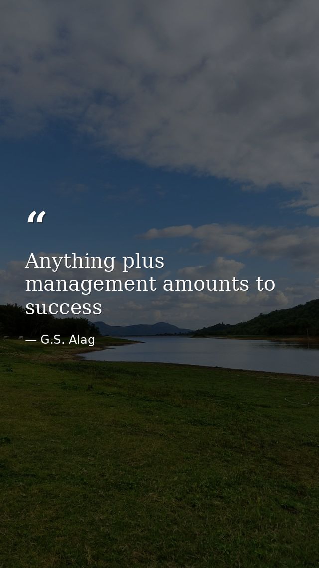Anything plus management amounts to success — G.S. Alag