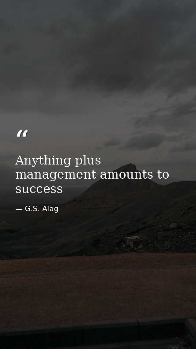 Anything plus management amounts to success — G.S. Alag