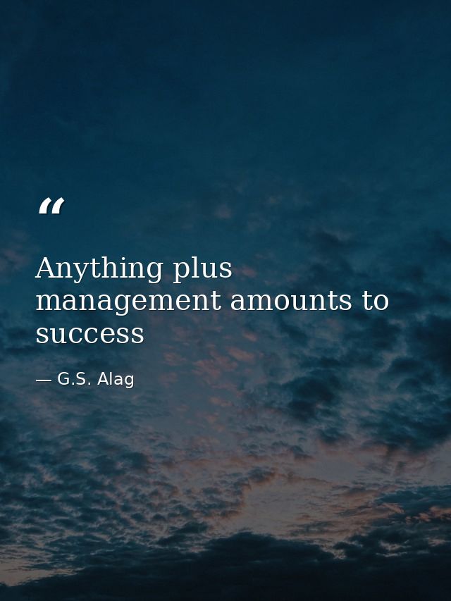 Anything plus management amounts to success — G.S. Alag