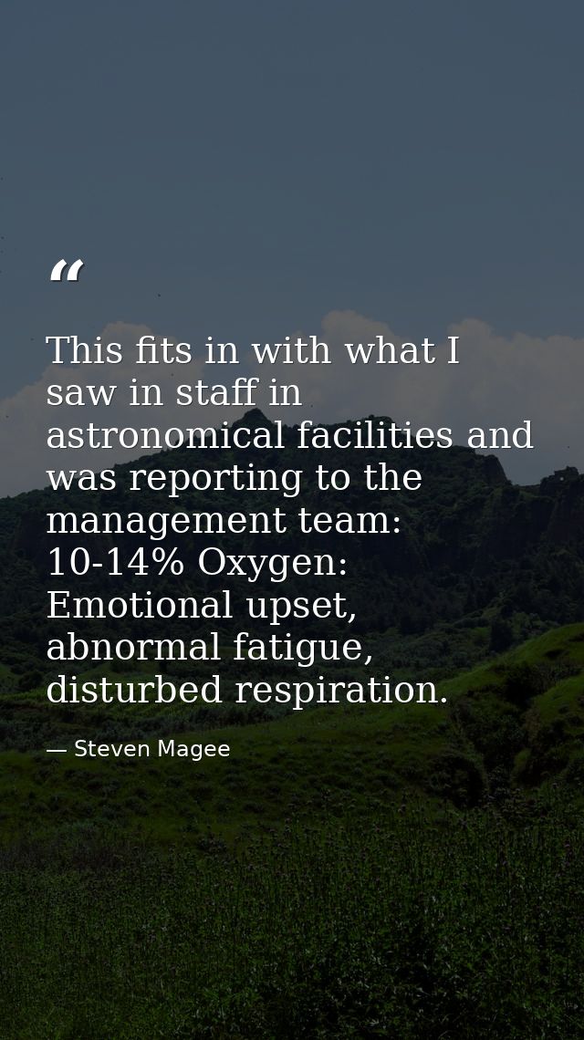This fits in with what I saw in staff in astronomical facilities and was reporting to the management team: 10-14% Oxygen — Steven Magee