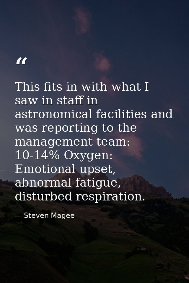 This fits in with what I saw in staff in astronomical facilities and was reporting to the management team: 10-14% Oxygen — Steven Magee