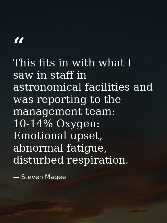 This fits in with what I saw in staff in astronomical facilities and was reporting to the management team: 10-14% Oxygen — Steven Magee