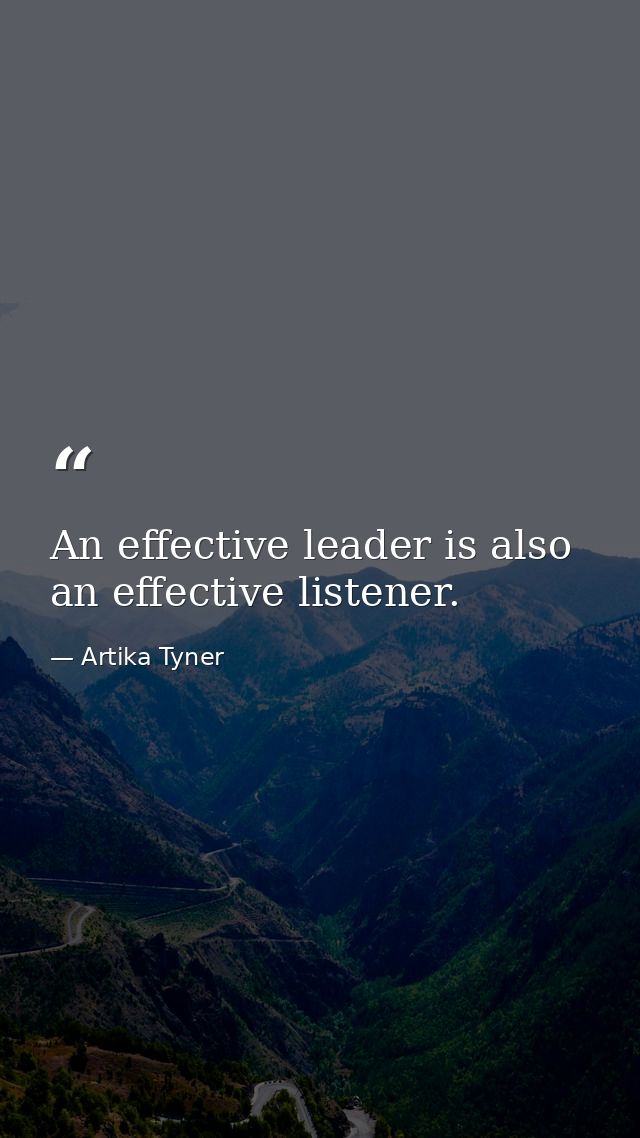 An effective leader is also an effective listener. — Artika Tyner