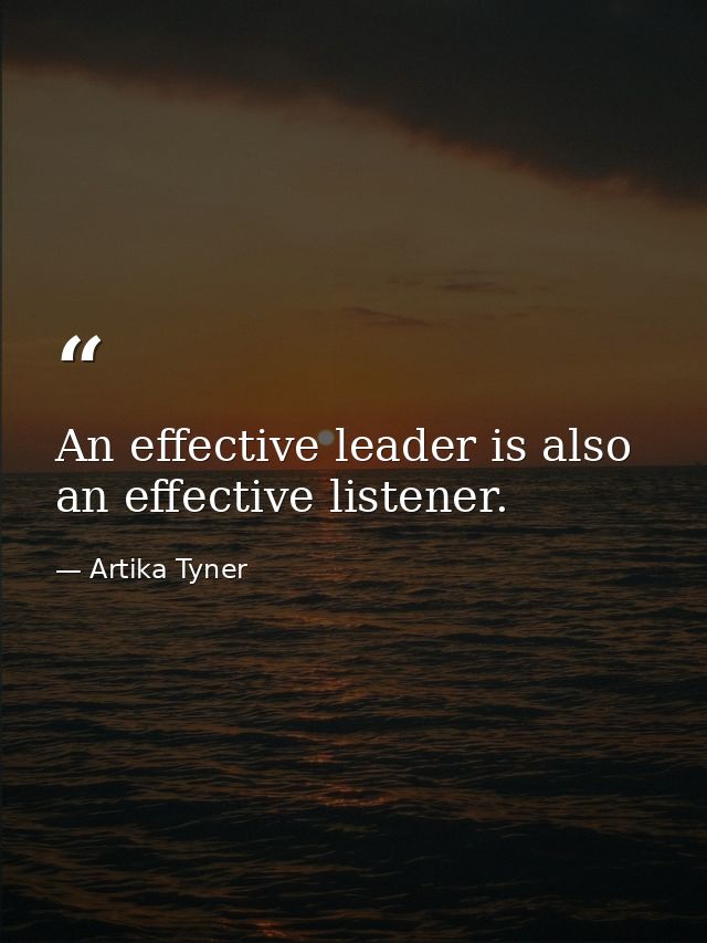 An effective leader is also an effective listener. — Artika Tyner