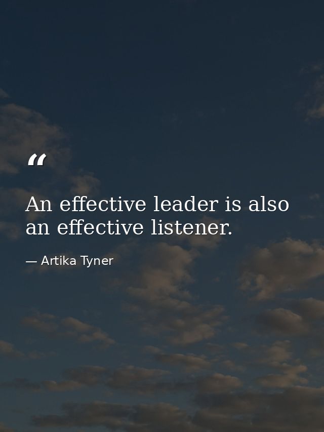 An effective leader is also an effective listener. — Artika Tyner