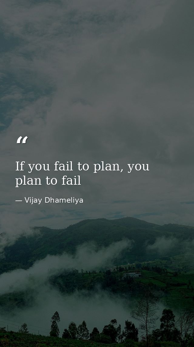 If you fail to plan, you plan to fail — Vijay Dhameliya