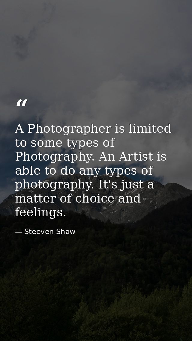 A Photographer is limited to some types of Photography. An Artist is able to do any types of photography. It's just a ma — Steeven Shaw