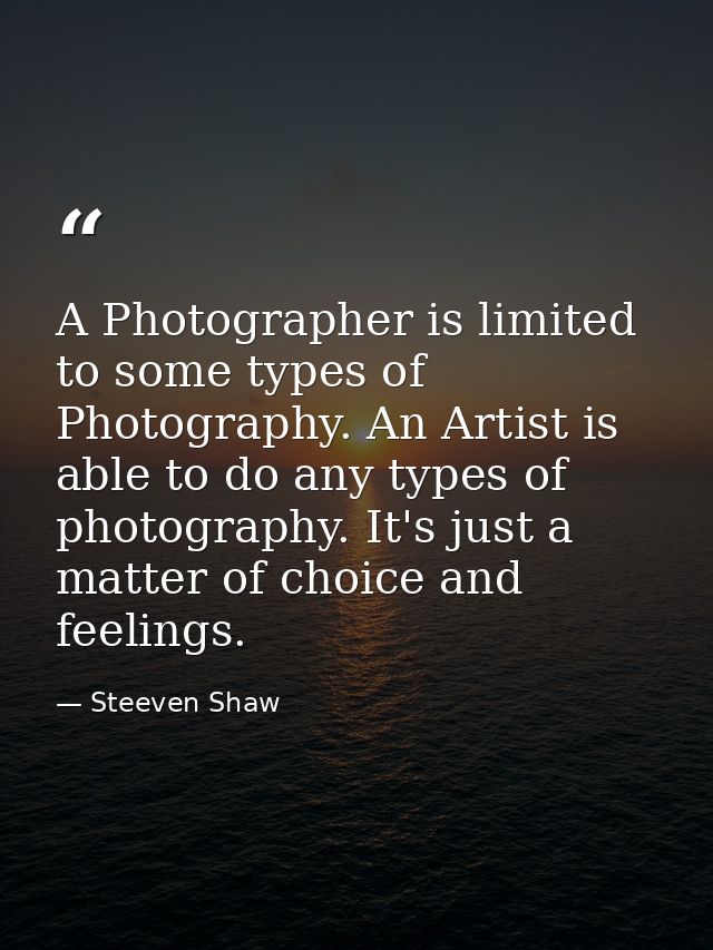 A Photographer is limited to some types of Photography. An Artist is able to do any types of photography. It's just a ma — Steeven Shaw