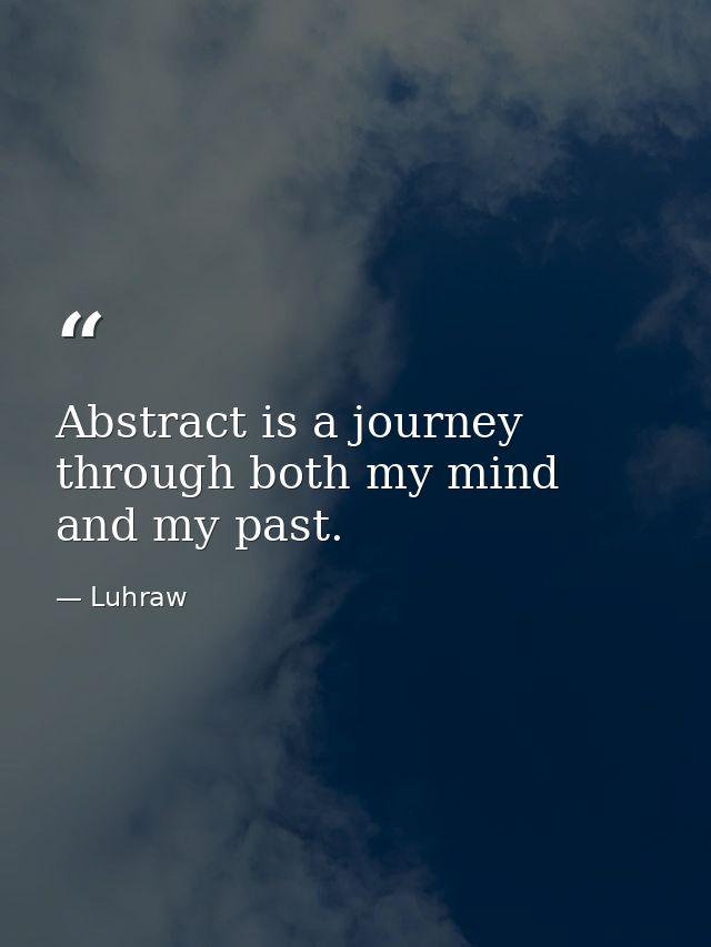 Abstract is a journey through both my mind and my past. — Luhraw
