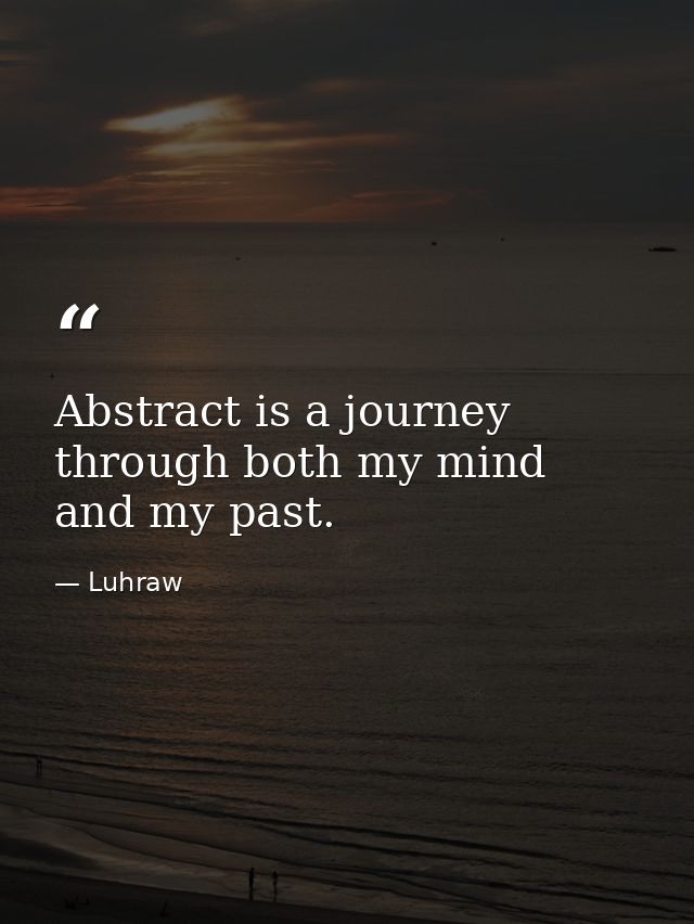Abstract is a journey through both my mind and my past. — Luhraw