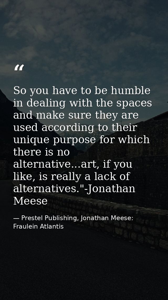 So you have to be humble in dealing with the spaces and make sure they are used according to their unique purpose for wh — Prestel Publishing, Jonathan Meese: Fraulein Atlantis
