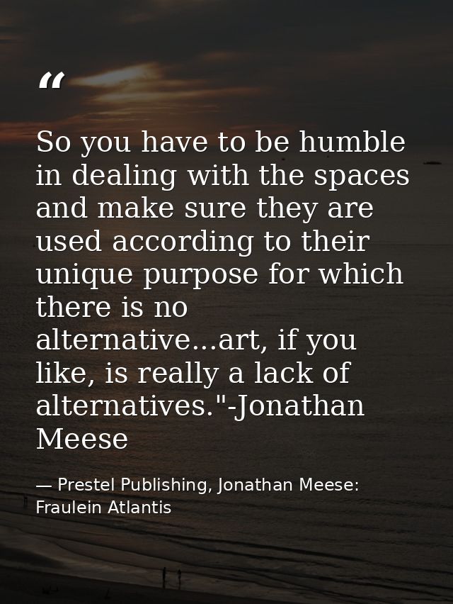 So you have to be humble in dealing with the spaces and make sure they are used according to their unique purpose for wh — Prestel Publishing, Jonathan Meese: Fraulein Atlantis