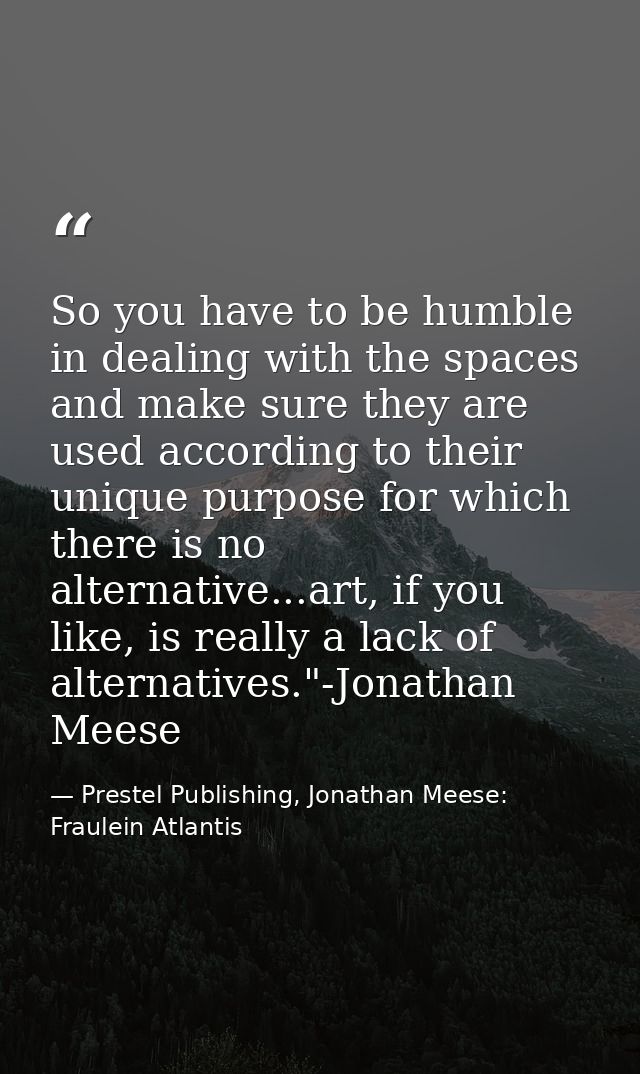 So you have to be humble in dealing with the spaces and make sure they are used according to their unique purpose for wh — Prestel Publishing, Jonathan Meese: Fraulein Atlantis