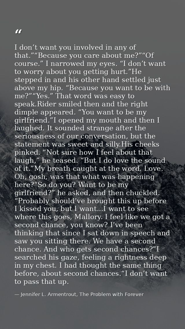I don’t want you involved in any of that.”“Because you care about me?”“Of course.” I narrowed my eyes. “I don’t want to  — Jennifer L. Armentrout, The Problem with Forever