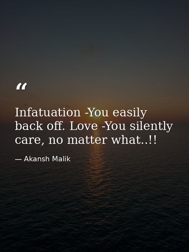 Infatuation -You easily back off. Love -You silently care, no matter what..!! — Akansh Malik