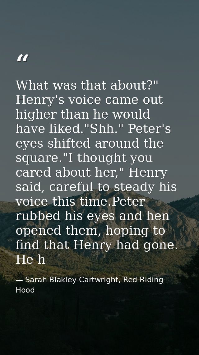 What was that about?" Henry's voice came out higher than he would have liked."Shh." Peter's eyes shifted around the squa — Sarah Blakley-Cartwright, Red Riding Hood