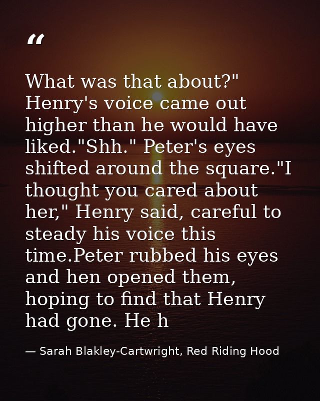 What was that about?" Henry's voice came out higher than he would have liked."Shh." Peter's eyes shifted around the squa — Sarah Blakley-Cartwright, Red Riding Hood