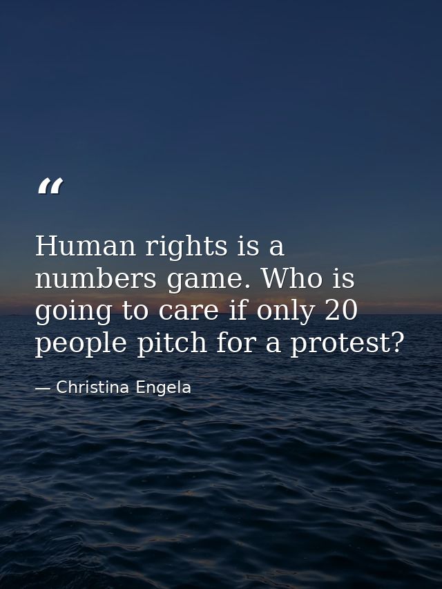 Human rights is a numbers game. Who is going to care if only 20 people pitch for a protest? — Christina Engela
