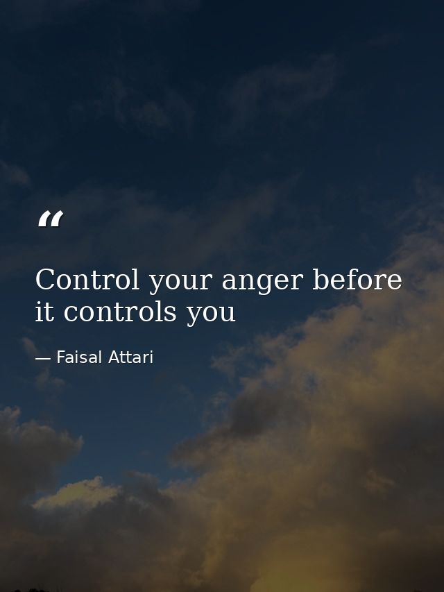 Control your anger before it controls you — Faisal Attari