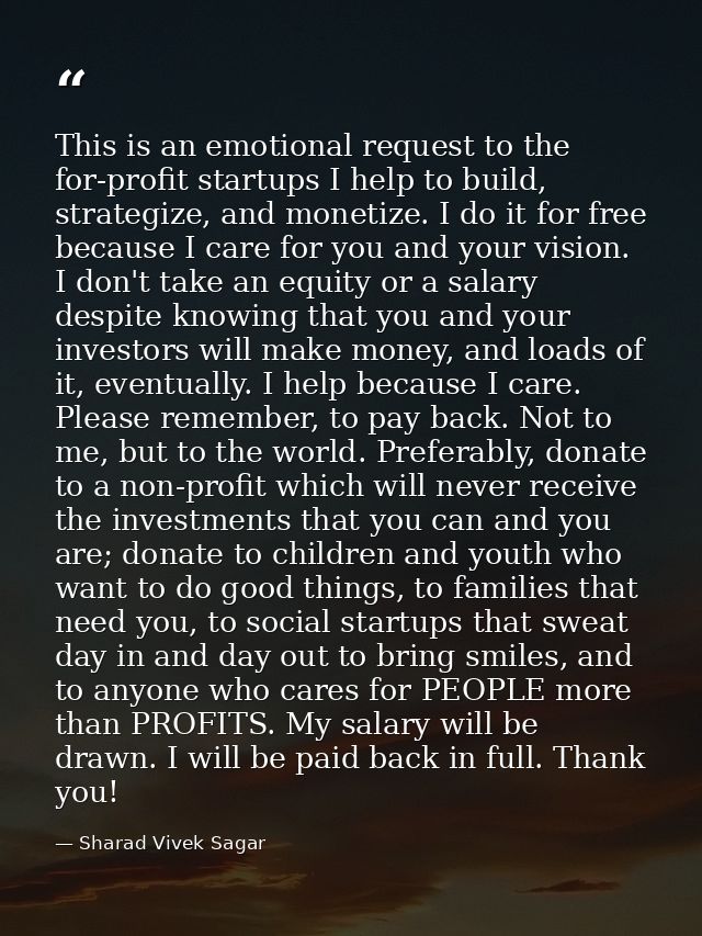 This is an emotional request to the for-profit startups I help to build, strategize, and monetize. I do it for free beca — Sharad Vivek Sagar