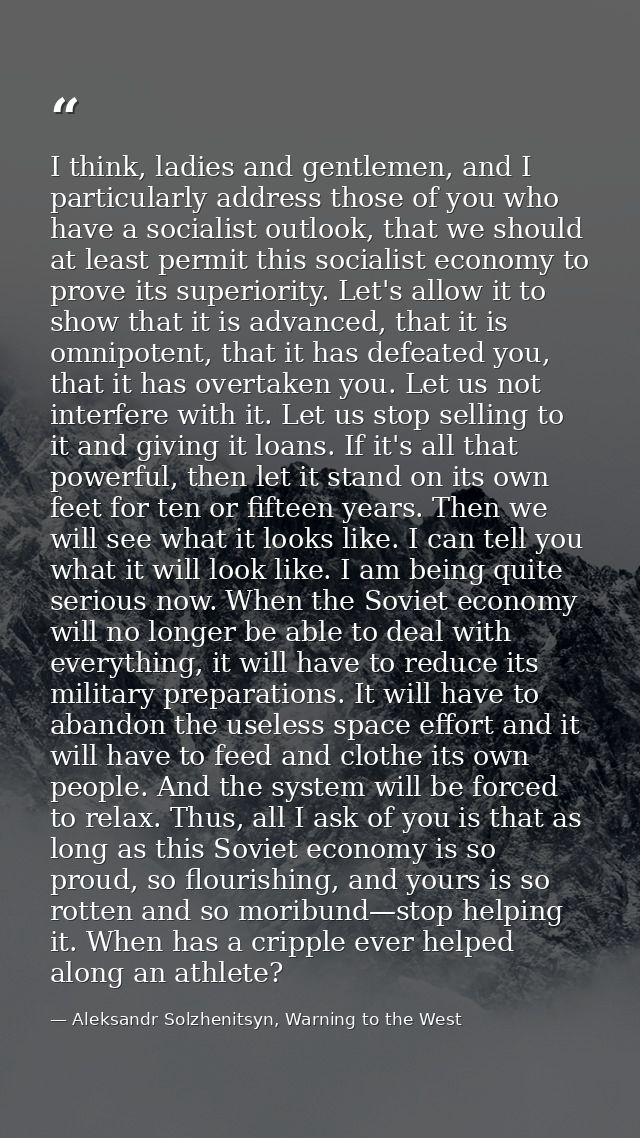 I think, ladies and gentlemen, and I particularly address those of you who have a socialist outlook, that we should at l — Aleksandr Solzhenitsyn, Warning to the West