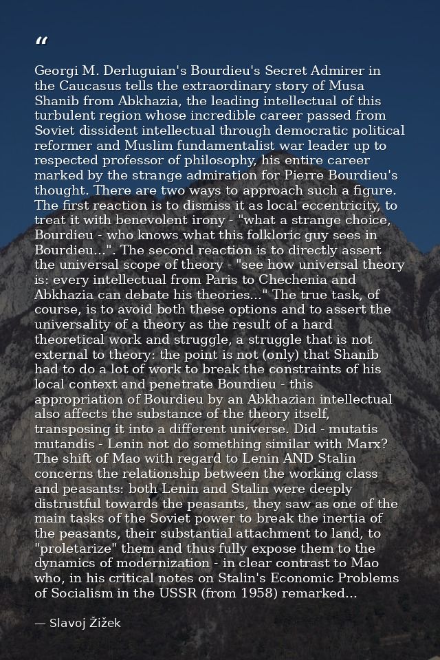 Georgi M. Derluguian's Bourdieu's Secret Admirer in the Caucasus tells the extraordinary story of Musa Shanib from Abkha — Slavoj Žižek