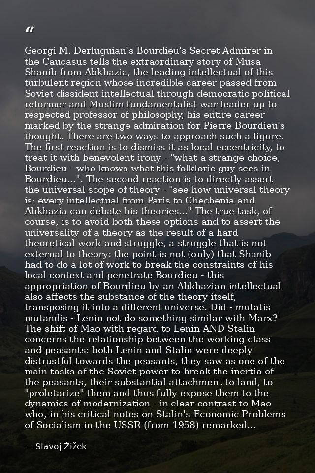 Georgi M. Derluguian's Bourdieu's Secret Admirer in the Caucasus tells the extraordinary story of Musa Shanib from Abkha — Slavoj Žižek