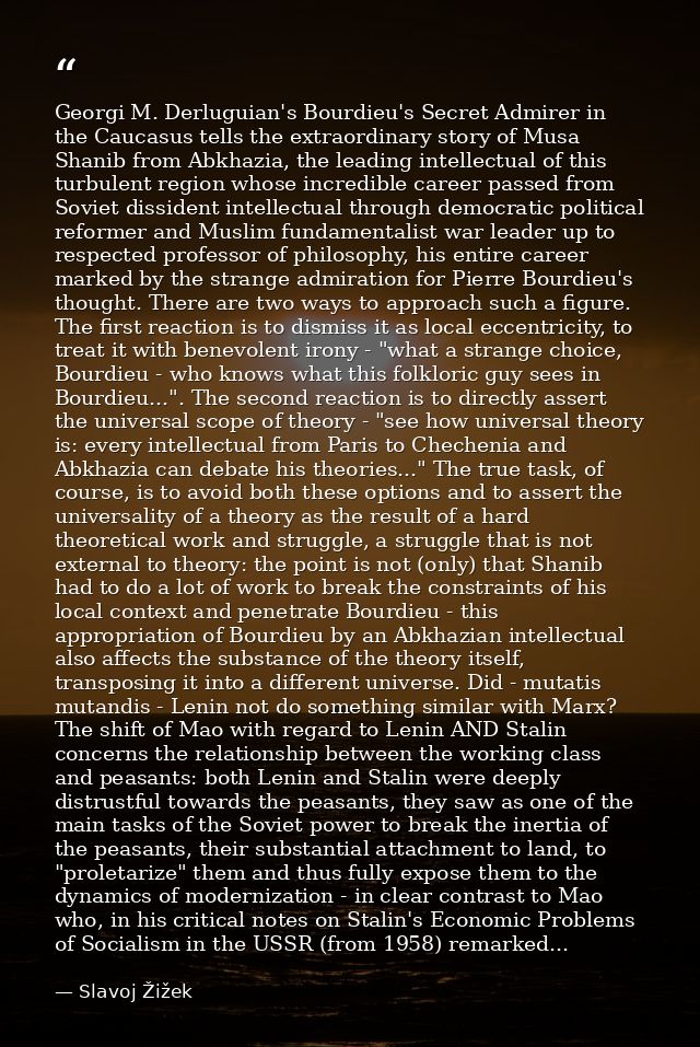 Georgi M. Derluguian's Bourdieu's Secret Admirer in the Caucasus tells the extraordinary story of Musa Shanib from Abkha — Slavoj Žižek