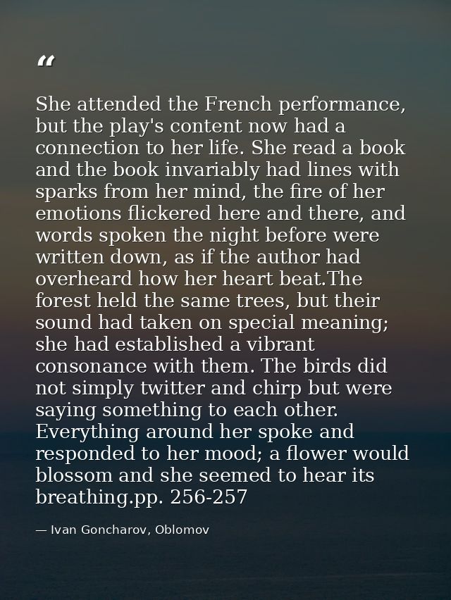 She attended the French performance, but the play's content now had a connection to her life. She read a book and the bo — Ivan Goncharov, Oblomov