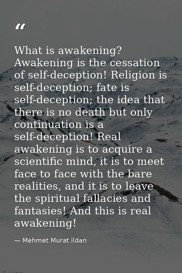 What is awakening? Awakening is the cessation of self-deception! Religion is self-deception; fate is self-deception; the — Mehmet Murat ildan