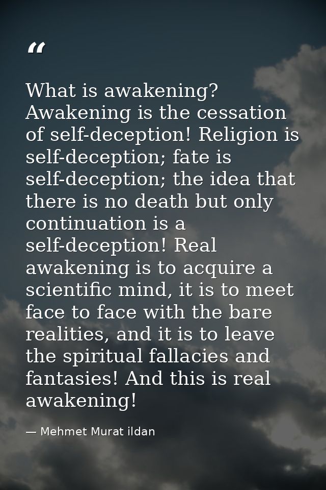 What is awakening? Awakening is the cessation of self-deception! Religion is self-deception; fate is self-deception; the — Mehmet Murat ildan